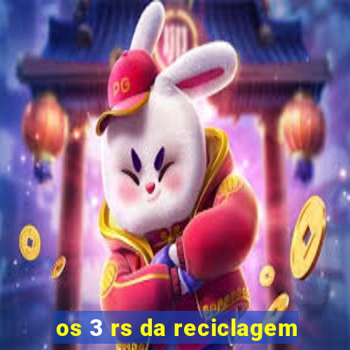 os 3 rs da reciclagem